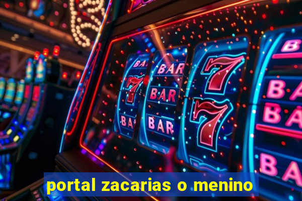 portal zacarias o menino